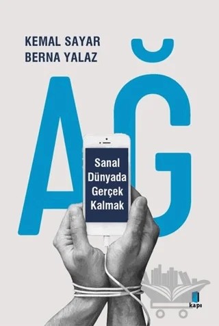 Ağ - Sanal Dünyada Gerçek Kalmak – Berna Yalaz, Kemal Sayar – Kapı Yayınları kitap kapağı