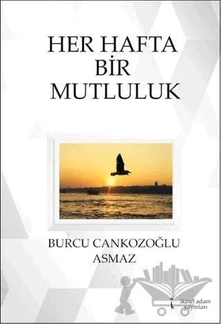 Her Hafta Bir Mutluluk – Burcu Cankozoğlu Asmaz – İkinci Adam Yayınları kitap kapağı