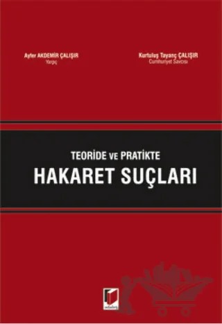 Teori ve Pratikte Hakaret Suçları – Kurtuluş Tayanç Çalışır, Ayfer Akdemir Çalışır – Adalet Yayınevi kitap kapağı