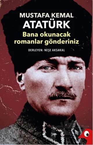 Mustafa Kemal Atatürk - Bana Okunacak Romanlar Gönderiniz – Kolektif – Alakarga Sanat Yayınları kitap kapağı