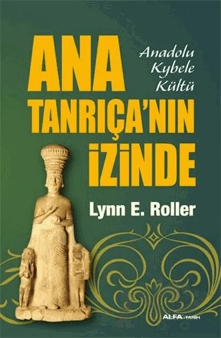 Ana Tanrıça’nın İzinde – Lynn E. Roller – Alfa Yayınları kitap kapağı