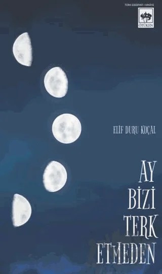 Ay Bizi Terk Etmeden – Elif Duru Koçal – Ötüken Neşriyat kitap kapağı