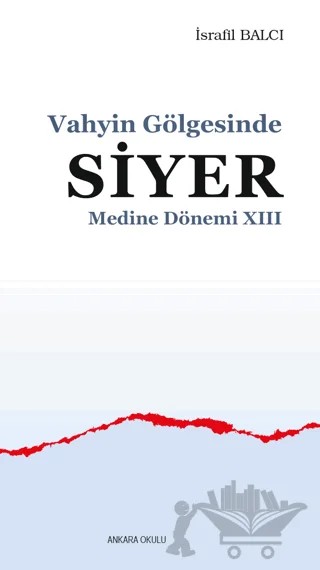 Vahyin Gölgesinde Siyer Medine Dönemi XIII – İsrafil Balcı – Ankara Okulu Yayınları kitap kapağı