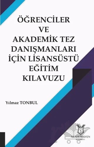 Öğrenciler ve Akademik Tez Danışmanları İçin Lisansüstü Eğitim Kılavuzu – Yılmaz Tonbul – Akademisyen Kitabevi kitap kapağı