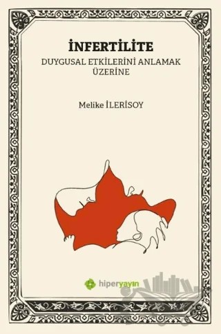 İnfertilite (Kısırlık) Duygusal Etkilerini Anlamak Üzerine – Melike İlerisoy – Hiperlink Yayınları kitap kapağı