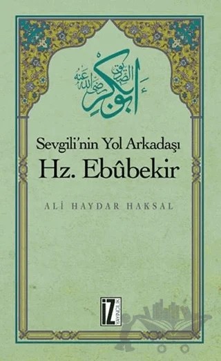 Sevgili'nin Yol Arkadaşı Hz. Ebubekir – Ali Haydar Haksal – İz Yayıncılık kitap kapağı