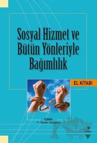 Sosyal Hizmet ve Bütün Yönleriyle Bağımlılık El Kitabı – Elif Gökmen, Gonca Polat, Görkem Yararbaş, Hakan Karaman, İlkay Kasatura, Kemal Özcan, Lut Tamam, Mehmet Dinç, Melike Şimşek, Musa Tosun, Nazan Aktaş, Orhan Gürsu, Ömer Miraç Yaman, Soner Çakmak, Tuba Topçuoğlu – Grafiker Yayınları kitap kapağı