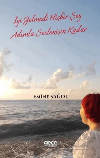 İyi Gelmedi Hiçbir Şey Adımla Seslenişin Kadar – Emine Sağol – Gece Kitaplığı kitap kapağı