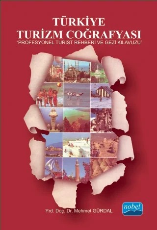 TÜRKİYE TURİZM COĞRAFYASI - Profesyonel Turist Rehberi ve Gezi Kılavuzu – Mehmet GÜRDAL – Nobel Akademik Yayıncılık kitap kapağı