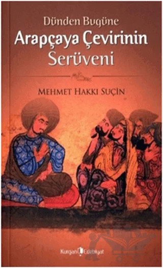 Dünden Bugüne Arapçaya Çevirinin Serüveni – Mehmet Hakkı Suçin – Kurgan Edebiyat kitap kapağı