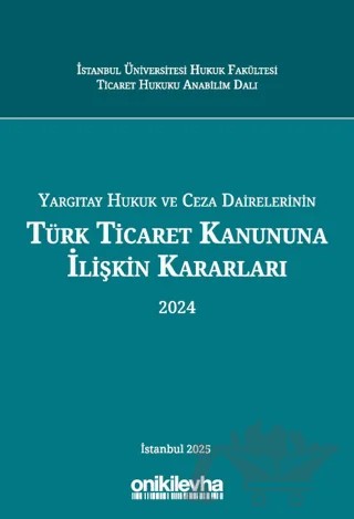 Yargıtay Hukuk ve Ceza Dairelerinin Türk Ticaret Kanununa İlişkin Kararları (2024) – Abuzer Kendigelen, Rabia Kayaaltı, Ahmet Özsoy, Nurgül Yıldız, Kardelen Yiğitbaşı – On İki Levha Yayınları kitap kapağı