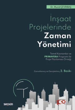 İnşaat Sektöründe Zaman Yönetimi Temel Kavramlar ve Primavera Programı ile Proje Planlaması Örneği – Murat Çevikbaş – Seçkin Yayıncılık kitap kapağı