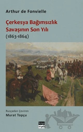 Çerkesya Bağımsızlık Savaşının Son Yılı (1863-1864) – Arthur de Fonvielle – Koyu Siyah Kitap kitap kapağı