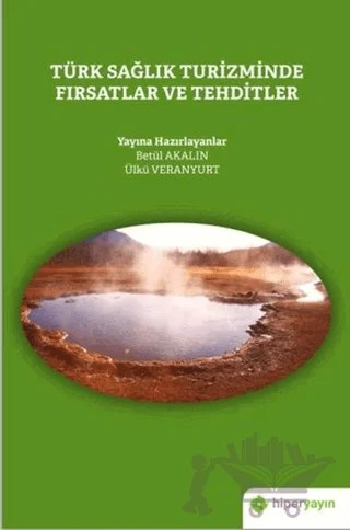 Türk Sağlık Turizminde Fırsatlar ve Tehditler – Betül Akalın, Ülkü Veranyurt – Hiperlink Yayınları kitap kapağı