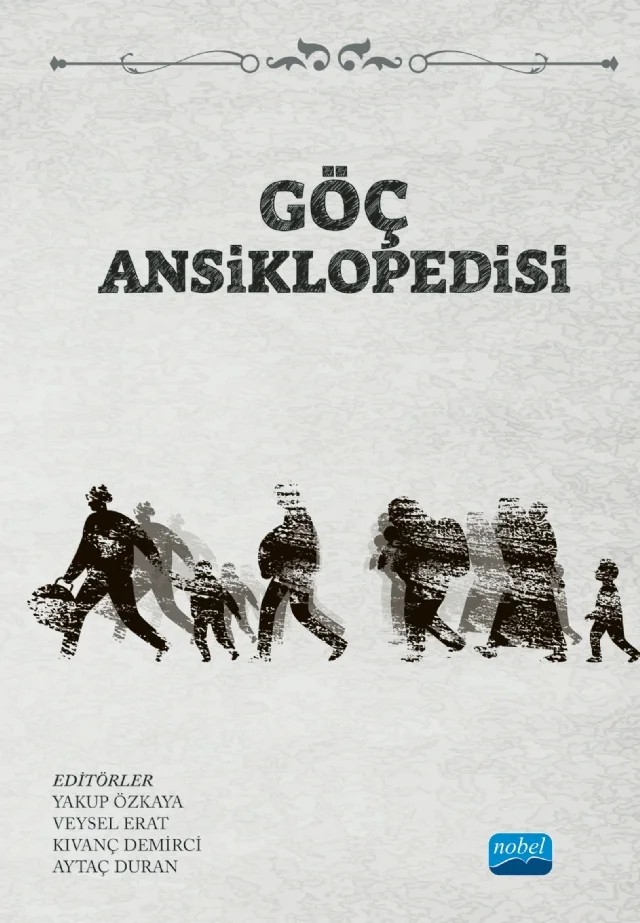 Göç Ansiklopedisi – Ahmet Küçük, Ayşe Mahinur Tezcan, Ayşegül Balta Özgen, Ayşegül Bostan, Aytaç Duran, Berrak Çağla Bulduk Aydın, Besim Can Zırh, Cahit Aslan, Canan Çetin, Cengiz Ekiz, Ceren Avcil, Çağlar Özbek, Elif Çetin, Emrah Firidin, Erkan Arslan, Fethi Nas, Filiz Göktuna Yaylacı, Gamze Koçak Erat, Hakan Sezgin E – Nobel Akademik Yayıncılık kitap kapağı