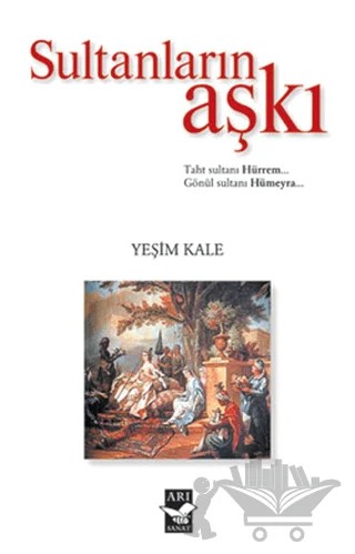 Sultanların Aşkı – Yeşim Kale – Arı Sanat Yayınevi kitap kapağı