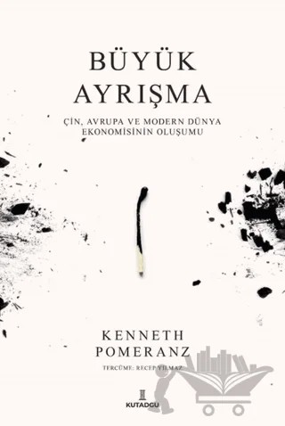 Büyük Ayrışma - Çin, Avrupa ve Modern Dünya Ekonomisinin Oluşumu – Kenneth Pomeranz – Kutadgu Yayınları kitap kapağı