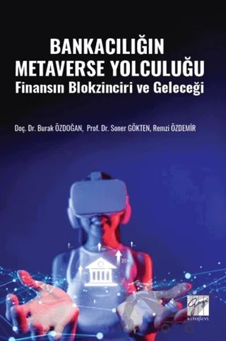 Bankacılığın Metaverse Yolculuğu Finansın Blokzinciri Ve Geleceği – Burak Özdoğan, Soner Gökten, Remzi Özdemir – Gazi Kitabevi kitap kapağı