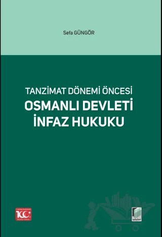 Tanzimat Dönemi Öncesi Osmanlı Devleti İnfaz Hukuku – Sefa Güngör – Adalet Yayınevi kitap kapağı