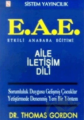 Etkili Anababa Eğitimi (E.A.E.) Aile İletişim Dili Sorumluluk Duygusu Gelişmiş Çocuklar Yetiştirmede Denenmiş Yeni Bir Yöntem – Thomas Gordon – Sistem Yayıncılık kitap kapağı