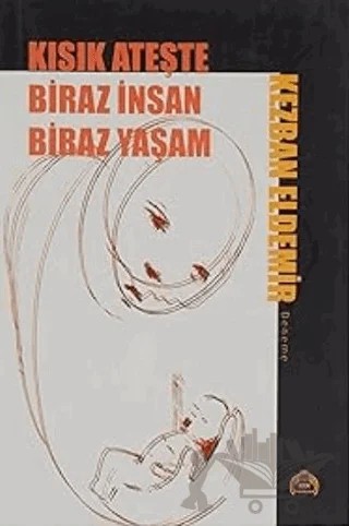 Kısık Ateşte Biraz İnsan Biraz Yaşam – Kezban Eldemir – Kurgu Kültür Merkezi kitap kapağı