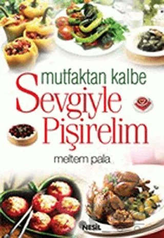 Mutfaktan Kalbe Sevgiyle Pişirelim – Meltem Pala – Nesil Yayınları kitap kapağı