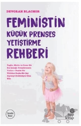 Feministin Küçük Prenses Yetiştirme Rehberi – Devorah Blachor – Hep Kitap kitap kapağı