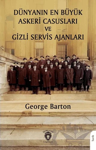 Dünyanın En Büyük Askeri Casusları ve Gizli Servis Ajanları – George Barton – Dorlion Yayınları kitap kapağı