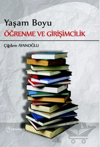 Yaşam Boyu Öğrenme ve Girişimcilik - Halk Eğitimi Merkezleri Üzerine Bir Değerlendirme – Çiğdem Ayanoğlu – Fenomen Yayıncılık kitap kapağı