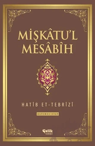Mişkatu'l Mesabih 6. Cilt – Hatib Et-Tebrizi – Çelik Yayınevi kitap kapağı