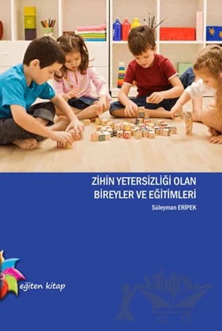 Zihin Yetersizliği Olan Bireyler ve Eğitimleri – Süleyman Eripek – Eğiten Kitap kitap kapağı