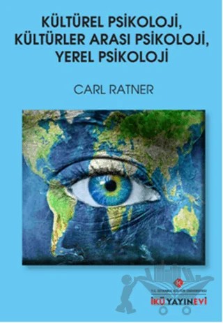 Kültürel Psikoloji, Kültürler Arası Psikoloji, Yerel Psikoloji – Carl Ratner – İstanbul Kültür Üniversitesi - İKÜ Yayınevi kitap kapağı