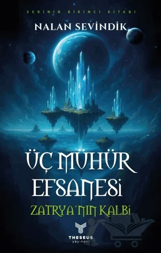 Üç Mühür Efsanesi 1 - Zatrya'nın Kalbi – Nalan Sevindik – Theseus Yayınevi kitap kapağı