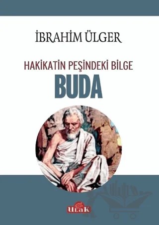 Buda - Hakikatin Peşindeki Bilge – İbrahim Ülger – Ulak Yayıncılık kitap kapağı
