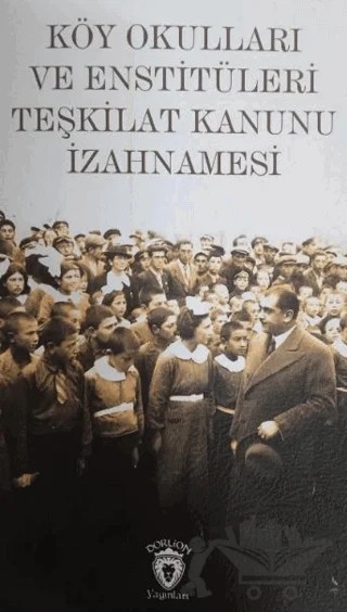 Köy Okulları Ve Enstitüleri Teşkilat Kanunu İzahnamesi – Kolektif – Dorlion Yayınları kitap kapağı