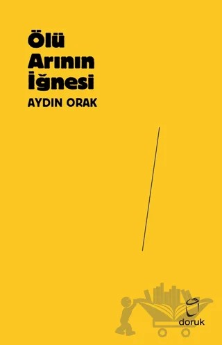 Ölü Arının İğnesi – Aydın Orak – Doruk Yayınları kitap kapağı