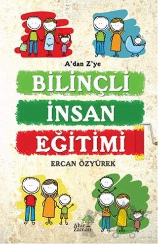 A’dan Z’ye Bilinçli İnsan Eğitimi – Ercan Özyürek – Ahir Zaman kitap kapağı
