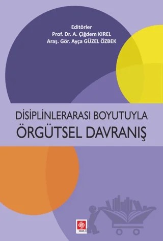 Disiplinlerarası Boyutuyla Örgütsel Davranış – A. Çiğdem Kırel, Ayça Güzel Özbek – Ekin Basım Yayın kitap kapağı