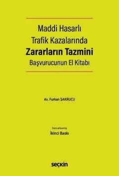 Maddi Hasarlı Trafik Kazalarında Zararların Tazmini Başvurucunun El Kitabı Hasar Onarım – Değer Kaybı – Araç Mahrumiyet – Pert Tazminatı – Furkan Şakrucu – Seçkin Yayıncılık kitap kapağı