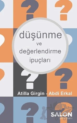 Düşünme ve Değerlendirme İpuçları – Abdi Erkal, Atilla Girgin – Salon Yayınları kitap kapağı