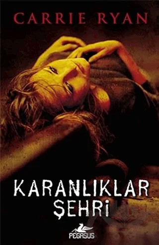 Karanlıklar Şehri – Carrie Ryan – Pegasus Yayınları kitap kapağı