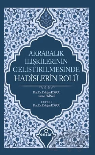 Akrabalık İlişkilerinin Geliştirilmesinde Hadislerin Rolü – Erdoğan Köycü, Sadiye Ekinci – Ensar Neşriyat kitap kapağı