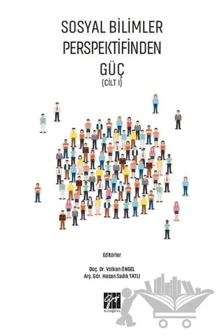 Sosyal Bilimler Perspektifinden Güç Cilt 1 – Hasan Sadık Tatlı, Volkan Öngel – Gazi Kitabevi kitap kapağı