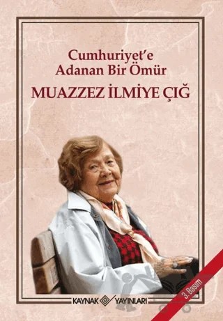 Cumhuriyet'e Adanan Bir Ömür – Muazzez İlmiye Çığ – Kaynak Yayınları kitap kapağı
