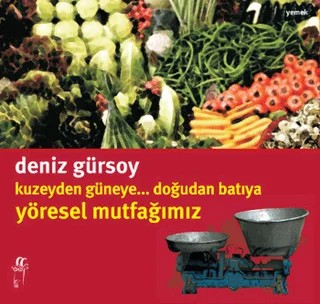 Kuzeyden Güneye.. Doğudan Batıya Yöresel Mutfağımız – Deniz Gürsoy – Oğlak Yayıncılık kitap kapağı