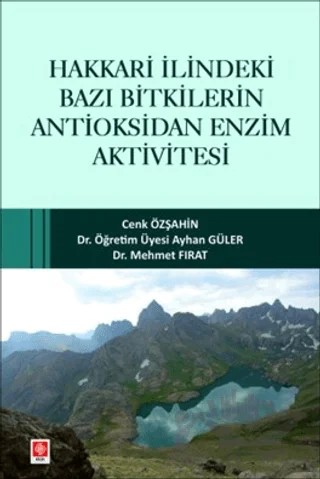Hakkari İlindeki Bazı Bitkilerin Antioksidan Enzim Aktivitesi – Cenk Özşahin, Ayhan Güler, Mehmet Fırat – Ekin Basım Yayın kitap kapağı
