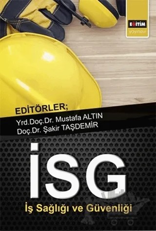 İş Sağlığı ve Güvenliği – Mustafa Altın, Şakir Taşdemir – Eğitim Yayınevi - Ders Kitapları kitap kapağı