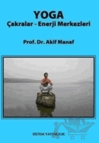 Yoga Çakralar - Enerji Merkezleri – Akif Manaf – Sistem Yayıncılık kitap kapağı