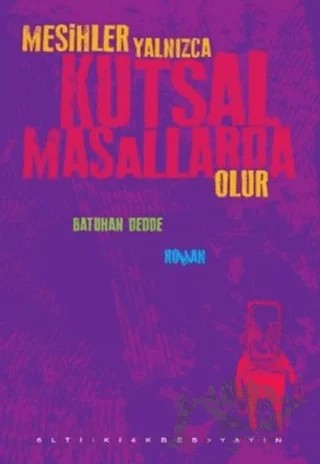 Mesihler Yalnızca Kutsal Masallarda Olur – Batuhan Dedde – Altıkırkbeş Yayınları kitap kapağı