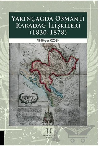Yakınçağda Osmanlı Karadağ İlişkileri (1830-1878) – Ali Gökçen Özdem – Akademisyen Kitabevi kitap kapağı